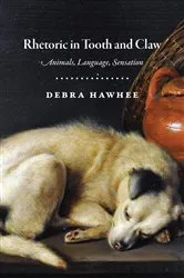 Book cover of Rhetoric in Tooth and Claw by Debra Hawhee