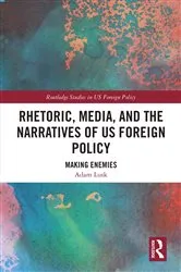 Book cover of Rhetoric, Media, and the Narratives of US Foreign Policy by Adam Lusk