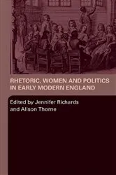 Book cover of Rhetoric, Women and Politics in Early Modern England by Jennifer Richards