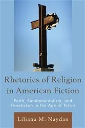 Book cover of Rhetorics of Religion in American Fiction by Liliana M. Naydan