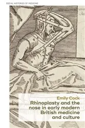 Book cover of Rhinoplasty and the nose in early modern British medicine and culture by Emily Cock