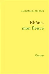 Book cover of Rhône, mon fleuve by Alexandre Arnoux