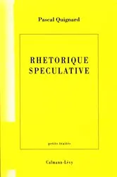 Book cover of Rhétorique spéculative by Pascal Quignard