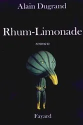 Book cover of Rhum Limonade by Alain Dugrand