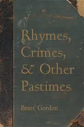 Book cover of Rhymes, Crimes, and Other Pastimes by Brett Gordon