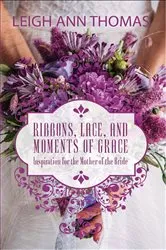 Book cover of Ribbons, Lace and Moments of Grace by Leigh Ann Thomas