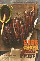 Book cover of Ribs, Chops, Steaks, & Wings by Ray Lampe