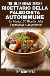Book cover of Ricettario della Paleodieta Autoimmune Le Migliori 30 Ricette della Paleodieta Autoimmune! by The Blokehead