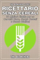 Book cover of Ricettario Senza Cereali: 30 Migliori Ricette per un Cervello Sano, Senza Cereali e Senza Glutine! by The Blokehead