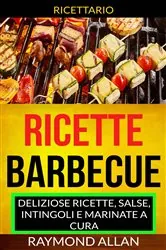 Book cover of Ricette: Barbecue: deliziose ricette, salse, intingoli e marinate a cura (Ricettario) by Raymond Allan