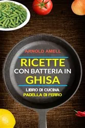 Book cover of Ricette con batteria in ghisa (Libro Di Cucina: Padella Di Ferro) by N/A