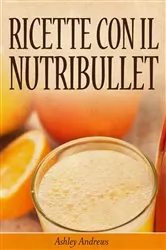 Book cover of Ricette con il Nutribullet by Ashley Andrews