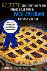 Book cover of Ricette delle torte da primo premio delle fiere di paese americane by Amber Richards