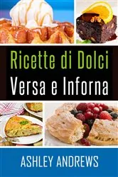 Book cover of Ricette Di Dolci Versa E Inforna by Ashley Andrews