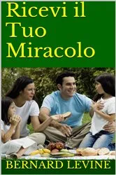 Book cover of Ricevi il Tuo Miracolo by Bernard Levine