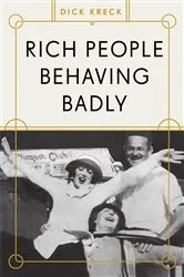Book cover of Rich People Behaving Badly by Dick Kreck
