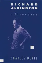 Book cover of Richard Aldington: A Biography by Charles Doyle