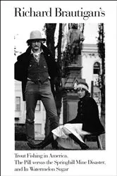 Book cover of Richard Brautigan's Trout Fishing in America, The Pill versus the Springhill Mine Disaster, and In Watermelon Sugar by Richard Brautigan