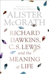 Book cover of Richard Dawkins, C.S. Lewis and the Meaning of Life by Alister McGrath