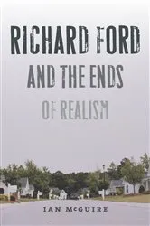Book cover of Richard Ford and the Ends of Realism by Ian McGuire