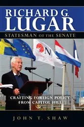 Book cover of Richard G. Lugar, Statesman of the Senate by John T. Shaw