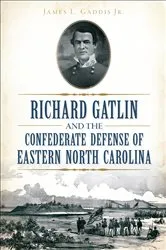 Book cover of Richard Gatlin and the Confederate Defense of Eastern North Carolina by L. Gaddis Jr.