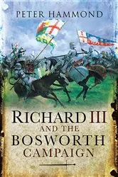 Book cover of Richard III and the Bosworth Campaign by Peter Hammond