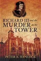 Book cover of Richard III and the Murder in the Tower by Peter A Hancock