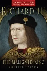 Book cover of Richard III: The Maligned King by Annette Carson