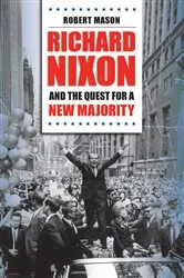 Book cover of Richard Nixon and the Quest for a New Majority by Robert Mason