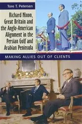 Book cover of Richard Nixon, Great Britain and the Anglo-American Alignment in the Persian Gulf and Arabian Peninsula by Tore T. Petersen