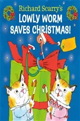 Book cover of Richard Scarry's Lowly Worm Saves Christmas! by Richard Scarry