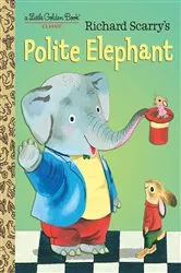 Book cover of Richard Scarry's Polite Elephant by Richard Scarry