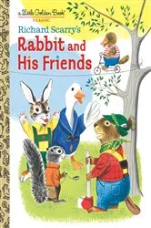Book cover of Richard Scarry's Rabbit and His Friends by Richard Scarry