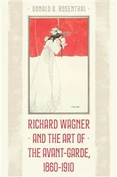 Book cover of Richard Wagner and the Art of the Avant-Garde, 1860-1910 by Donald A. Rosenthal