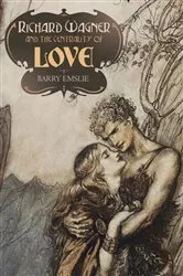 Book cover of Richard Wagner and the Centrality of Love by Barry Emslie