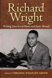 Book cover of Richard Wright Writing America at Home and from Abroad by Virginia Whatley Smith