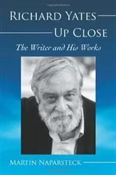 Book cover of Richard Yates Up Close by Martin Naparsteck