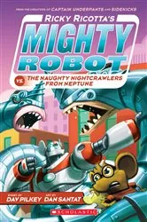 Book cover of Ricky Ricotta's Mighty Robot vs. the Naughty Nightcrawlers from Neptune (Ricky Ricotta's Mighty Robot #8) by Dav Pilkey
