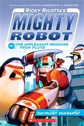 Book cover of Ricky Ricotta's Mighty Robot vs. the Unpleasant Penguins from Pluto (Ricky Ricotta's Mighty Robot #9) by Dav Pilkey