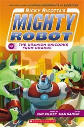 Book cover of Ricky Ricotta's Mighty Robot vs. the Uranium Unicorns from Uranus (Ricky Ricotta's Mighty Robot #7) by Dav Pilkey