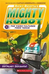 Book cover of Ricky Ricotta's Mighty Robot vs. the Video Vultures from Venus (Ricky Ricotta's Mighty Robot #3) by Dav Pilkey