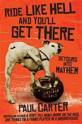 Book cover of Ride Like Hell and You'll Get There by Paul Carter