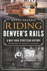 Book cover of Riding Denver's Rails by Kevin Pharris