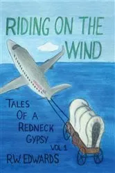 Book cover of RIDING ON THE WIND; TALES OF A REDNECK GYPSY, VOL 1 by R.W. Edwards