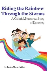 Book cover of Riding the Rainbow Through the Storms by Janice Marie Collins