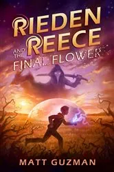 Book cover of Rieden Reece and the Final Flower by Matt Guzman