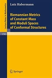 Book cover of Riemannian Metrics of Constant Mass and Moduli Spaces of Conformal Structures by Lutz Habermann