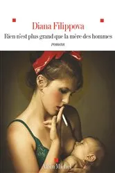 Book cover of Rien n'est plus grand que la mère des hommes by Diana Filippova