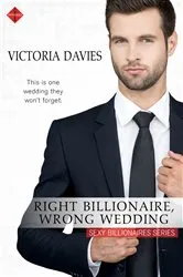 Book cover of Right Billionaire, Wrong Wedding by Victoria Davies